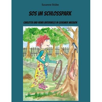 SOS im Schlosspark, Gebundene Ausgabe von Susanne Stübe, BoD – Books on Demand, 978-3-8192-2669-4