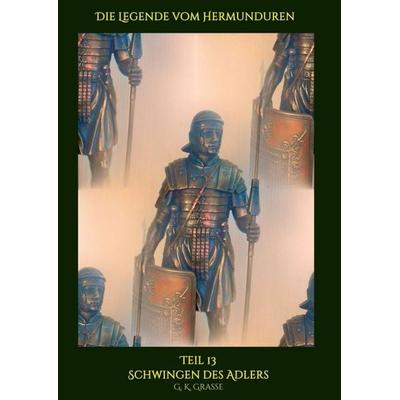 Die Legende vom Hermunduren, Taschenbuch von G. K. Grasse, Tredition, 978-3-347-03617-8