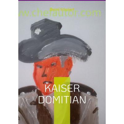 Kaiser Domitian, Taschenbuch von Bernd Schubert, BoD – Books on Demand, 978-3-7431-9414-4