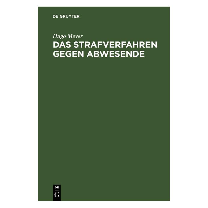 De Gruyter Das Strafverfahren gegen Abwesende (Deutsch, Hardcover, Hugo Meyer) (9322163)