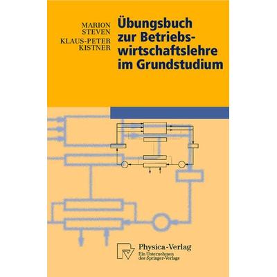 Übungsbuch zur Betriebswirtschaftslehre im Grundstudium, Taschenbuch von Marion Steven,Klaus-Peter Kistner, Physica, 978-3-7908-1259-6