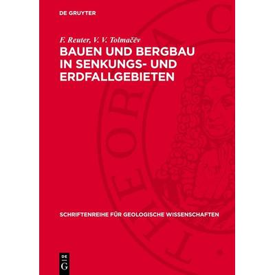 Bauen und Bergbau in Senkungs- und Erdfallgebieten, Gebundene Ausgabe von F. Reuter,V. V. Tolmačëv, De Gruyter, 978-3-11-277100-6