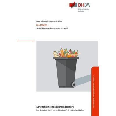 Food Waste - Wertschätzung von Lebensmitteln im Handel, Gebundene Ausgabe von Beate Scheubrein,Maren Ann-Kathrin Jakob, BoD – Books on Demand,