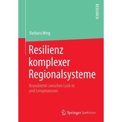 Resilienz komplexer Regionalsysteme, Taschenbuch von Barbara Weig, Springer Fachmedien Wiesbaden GmbH, 978-3-658-12785-5