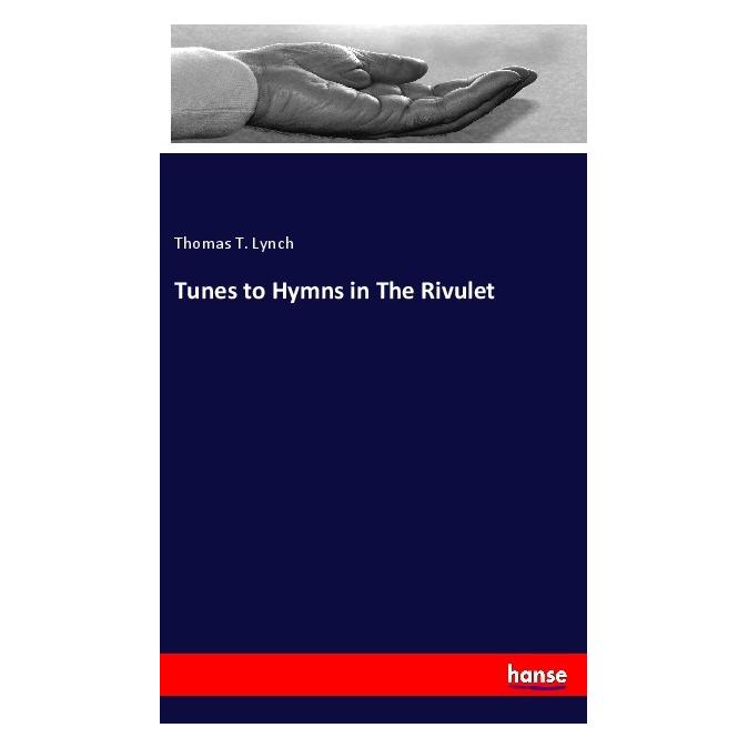Hansebooks Tunes to Hymns in The Rivulet (Englisch, Softcover, Thomas T Lynch) (56101651)