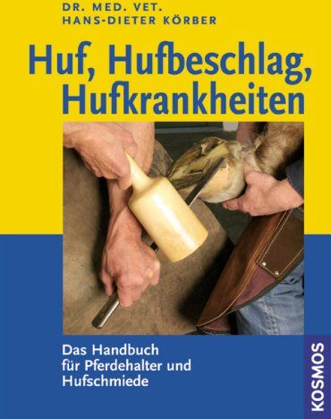Hans-Dieter Körber - Huf, Hufbeschlag, Hufkrankheiten: Das Handbuch für Pferdehalter und Hufschmiede - Preis vom 10.10.2026 11:48:34 h