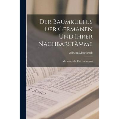 Der Baumkultus Der Germanen Und Ihrer Nachbarstämme, Taschenbuch von Wilhelm Mannhardt, Legare Street Press, 978-1-01-714568-7
