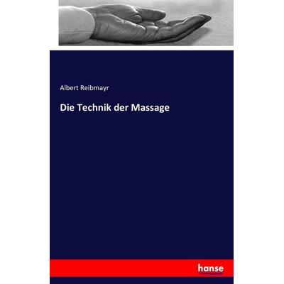 Die Technik der Massage, Taschenbuch von Albert Reibmayr, Hansebooks, 978-3-7428-4204-6
