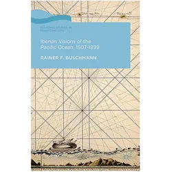 Iberian Visions of the Pacific Ocean, 1507-1899, Fachbücher von R. Buschmann, R Buschmann