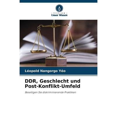 DDR, Geschlecht und Post-Konflikt-Umfeld, Taschenbuch von Léopold Nangorgo Yéo, Verlag Unser Wissen, 978-620-8-86058-5