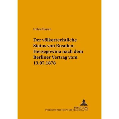 Der völkerrechtliche Status von Bosnien-Herzegowina nach dem Berliner Vertrag vom 13.7.1878, Taschenbuch von Lothar Classen, Peter Lang GmbH,