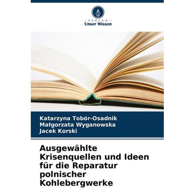 Ausgewählte Krisenquellen und Ideen für die Reparatur polnischer Kohlebergwerke, Taschenbuch von Katarzyna Tobór-Osadnik,Ma¿gorzata Wyganowska,Jacek