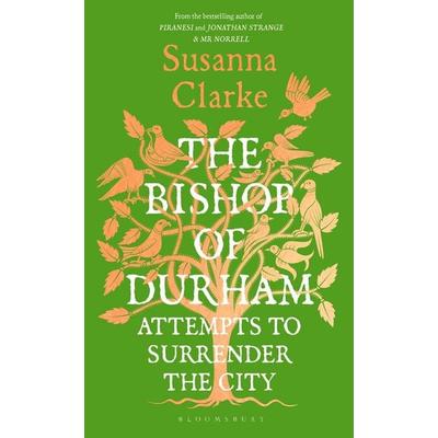 The Bishop of Durham Attempts to Surrender the City, Gebundene Ausgabe von Susanna Clarke, Bloomsbury Academic, 978-1-03-720390-9
