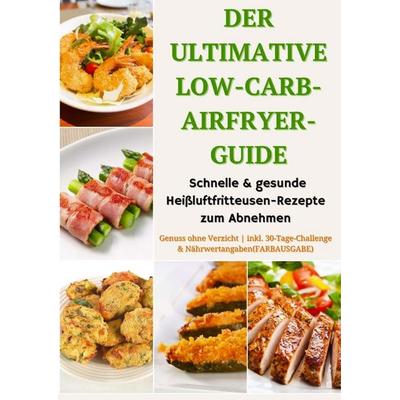 Der ultimative Low-Carb-Airfryer-Guide: Schnelle & gesunde Heißluftfritteusen-Rezepte zum Abnehmen, Taschenbuch von Emma L. Fischer, Bookmundo,