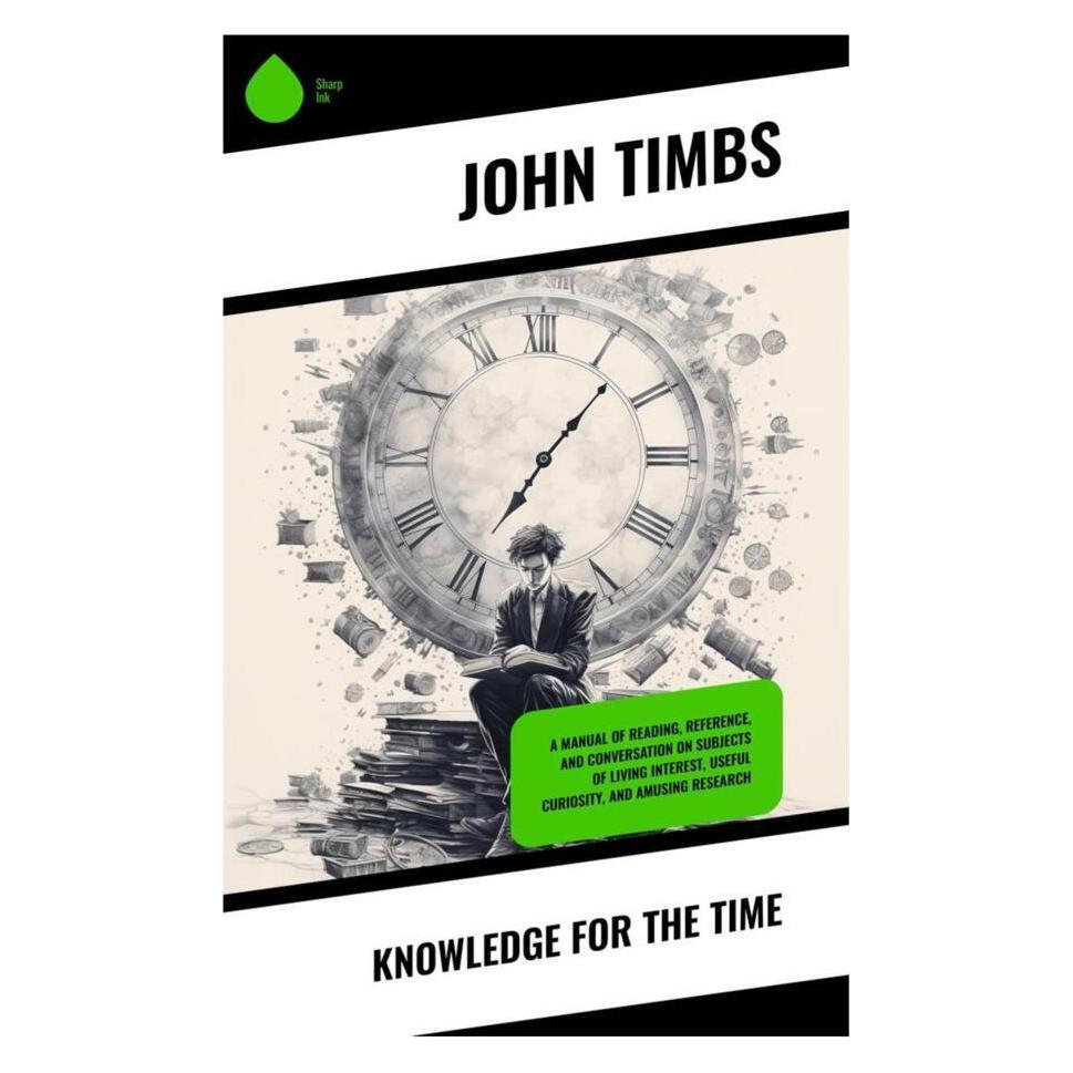 Sharp Ink Knowledge for the Time (Softcover, John Timbs) (56992661)