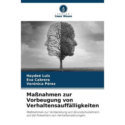 Maßnahmen zur Vorbeugung von Verhaltensauffälligkeiten, Taschenbuch von Haydeé Luis,Eva Cabrera,Verónica Pérez, Verlag Unser Wissen, 978-620-7-43968-3