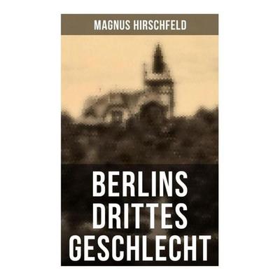 Berlins drittes Geschlecht, Taschenbuch von Magnus Hirschfeld, Musaicum Books, 978-80-272-4945-9