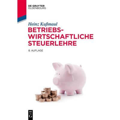 Betriebswirtschaftliche Steuerlehre, Gebundene Ausgabe von Heinz Kussmaul, De Gruyter Mouton, 978-3-11-063132-6