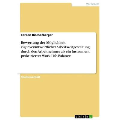 Bewertung der Möglichkeit eigenverantwortlicher Arbeitszeitgestaltung durch den Arbeitnehmer als ein Instrument praktizierter Work-Life-Balance,