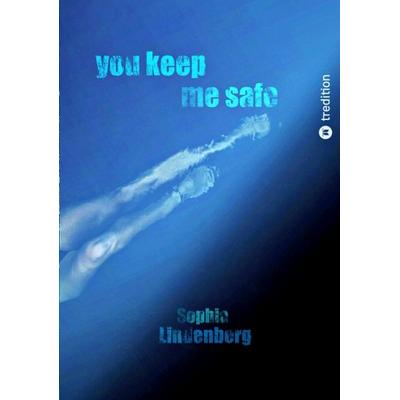 You Keep Me Safe, Taschenbuch von Sophia Lindenberg, Tredition, 978-3-384-23874-0