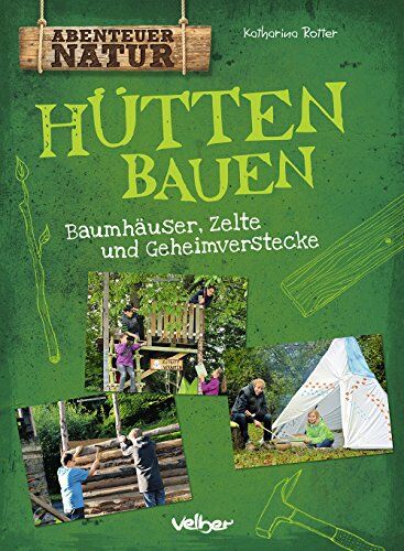 Katharina Rotter - Hütten bauen: Baumhäuser, Zelte und Geheimverstecke - Preis vom 14.10.2026 23:07:16 h