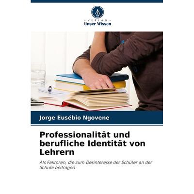 Professionalität und berufliche Identität von Lehrern, Taschenbuch von Jorge Eusébio Ngovene, Verlag Unser Wissen, 978-620-7-61701-2