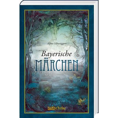 Bayerische Märchen, Gebundene Ausgabe von Alfons Schweiggert, Südost, 978-3-95587-802-3
