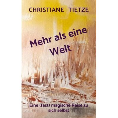 Mehr als eine Welt, Taschenbuch von Christiane Tietze, Bookmundo, 978-94-037-4095-9