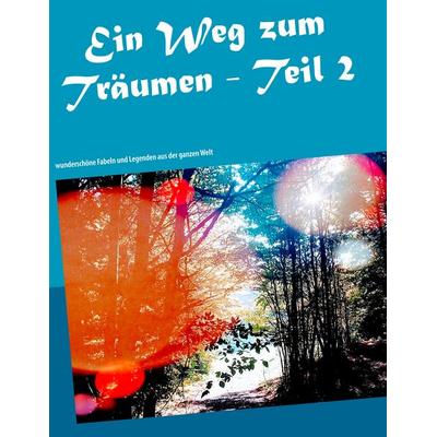 Ein Weg zum Träumen - Teil 2, Taschenbuch von Markus Wöhrer, BoD – Books on Demand, 978-3-7494-2847-2