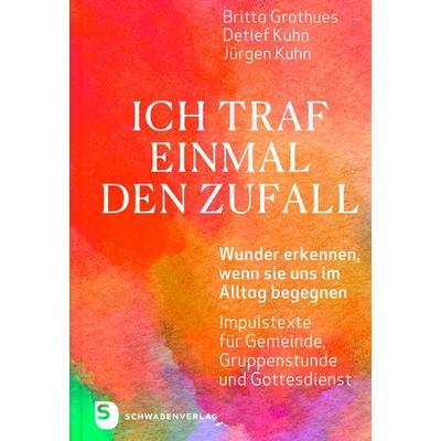 Ich traf einmal den Zufall, Gebundene Ausgabe von Britta Grothues,Detlef Kuhn,Jürgen Kuhn, Schwabenverlag, 978-3-7966-1870-3