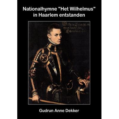 Nationalhymne 'Het Wilhelmus' in Haarlem entstanden, Taschenbuch von Gudrun Anne Dekker, BoD – Books on Demand, 978-3-8448-9548-3