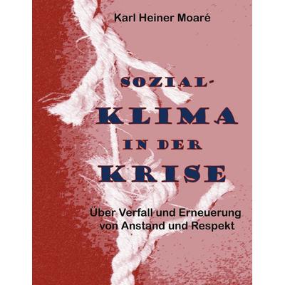 Sozial-Klima in der Krise, Taschenbuch von Karl Heiner Moaré, BoD – Books on Demand, 978-3-7526-0244-9
