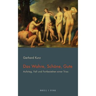 Das Wahre, Schöne, Gute, Taschenbuch von Gerhard Kurz, Brill | Fink, 978-3-7705-6821-5