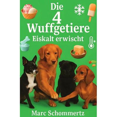 Die 4 Wuffgetiere - Eiskalt erwischt, Taschenbuch von Marc Schommertz, Epubli, 978-3-8197-3517-2