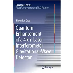 Quantum Enhancement of a 4 km Laser Interferometer Gravitational-Wave Detector, Fachbücher von Sheon S. Y. Chua