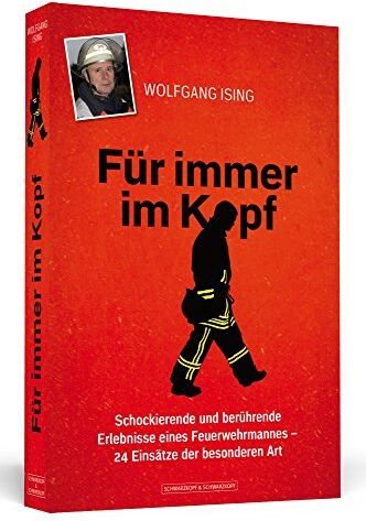 Wolfgang Ising - Für immer im Kopf: Schockierende und berührende Erlebnisse eines Feuerwehrmannes 24 Einsätze der besonderen Art - Preis vom 06.10.2026 07:26:00 h