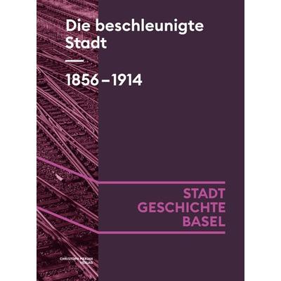 Die beschleunigte Stadt. 1856-1914, Gebundene Ausgabe von Eva Gschwind,Urs Hafner,Isabel Koellreuter,Oliver Kühschelm,Robert Neisen, Christoph Merian