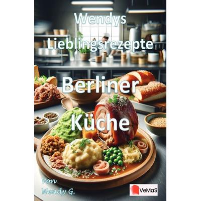 Wendys Lieblingsrezepte - Berliner Küche, Taschenbuch von Wendy G., Epubli, 978-3-565-14310-8