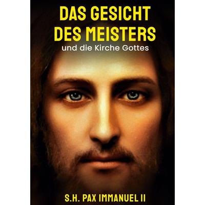 Das Gesicht des Meisters, Gebundene Ausgabe von Seine Heiligkeit PAX Immanuel II., BoD – Books on Demand, 978-3-7562-3234-5