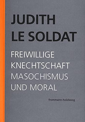 Judith Le Soldat - Judith Le Soldat: Werkausgabe / Band 4: Freiwillige Knechtschaft. Masochismus und Moral - Preis vom 09.10.2026 07:28:09 h