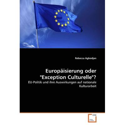 Agbodjan, R: Europäisierung oder 'Exception Culturelle'?; Taschenbuch von Rebecca Agbodjan, VDM, 978-3-639-25613-0