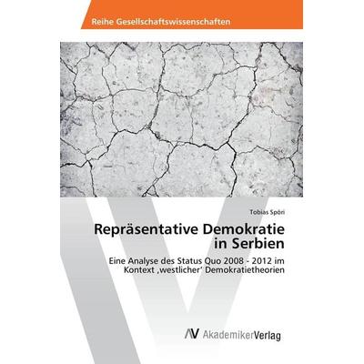 Repräsentative Demokratie in Serbien, Taschenbuch von Tobias Spöri, AV Akademikerverlag, 978-3-639-48955-2