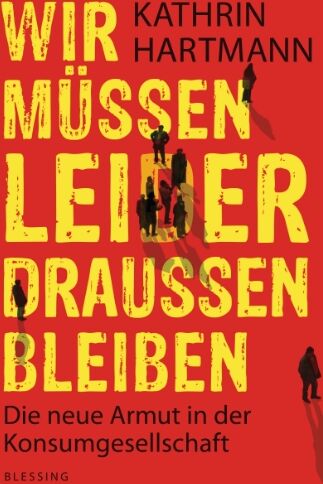Kathrin Hartmann - Wir müssen leider draußen bleiben: Die neue Armut in der Konsumgesellschaft - Preis vom 30.09.2026 22:30:23 h