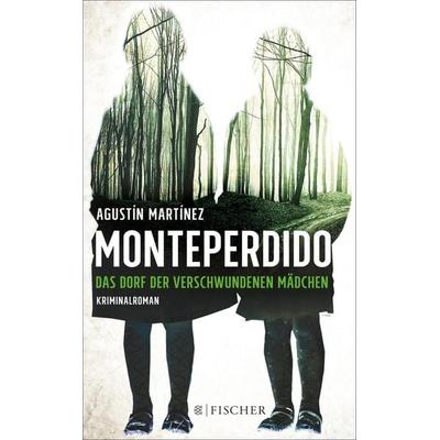 Monteperdido – Das Dorf der verschwundenen Mädchen, Paperback von Agustín Martínez, Fischer Taschenbuch Verlag