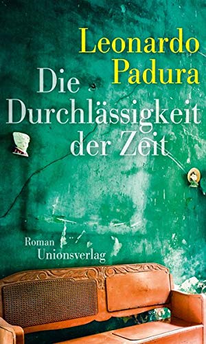 Leonardo Padura - Die Durchlässigkeit der Zeit: Roman - Preis vom 09.10.2026 07:28:09 h