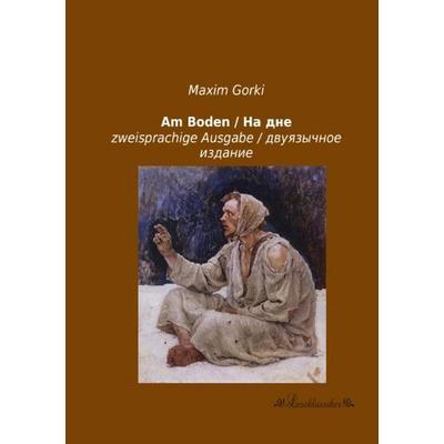 Am Boden / ¿¿ ¿¿¿, Taschenbuch von Maxim Gorki, Leseklassiker, 978-3-95563-213-7