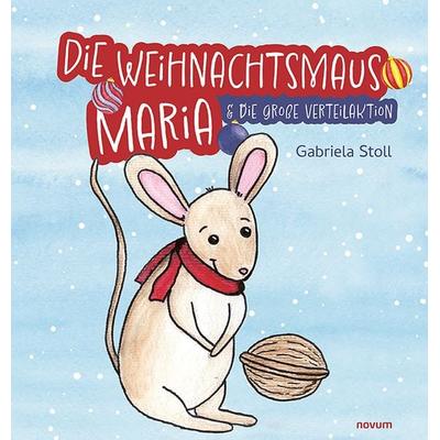 Die Weihnachtsmaus Maria, Gebundene Ausgabe von Gabriela Stoll, Novum Verlag, 978-3-7116-0479-8
