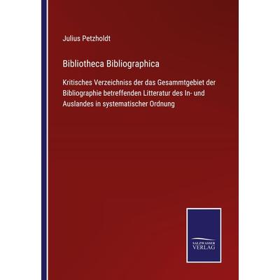 Bibliotheca Bibliographica, Taschenbuch von Julius Petzholdt, BoD - Books on Demand, 978-3-7525-4848-8