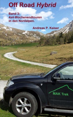 Kaiser, Andreas P. - 4x4-Wochenendtouren in den Nordalpen.: Autoabenteuer - kuriose Passstraßen - Gletscher (Off Road Hybrid) - Preis vom 01.10.2026 17:08:56 h