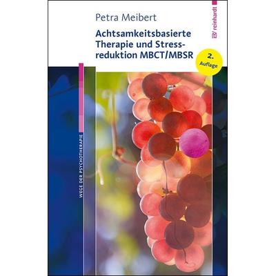Achtsamkeitsbasierte Therapie und Stressreduktion MBCT/MBSR, Taschenbuch von Petra Meibert, Ernst Reinhardt Verlag, 978-3-497-03392-8